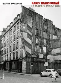 Paris transformé - Marais 1900-1980, de l'îlot insalubre au secteur sauvegardé
