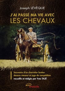 J'ai passe ma vie avec les chevaux