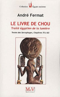 Le livre de Chou - traité égyptien de la lumière - textes des sarcophages, chapitres 75 à 83