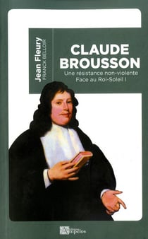 Claude brousson - une résistance non-violente face au roi soleil