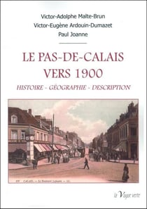 Le Pas-de-Calais vers 1900: Histoire, géographie, description
