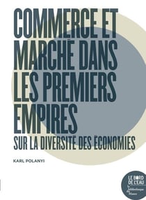 Commerce et marché dans les premiers empires - sur la diversité des économies