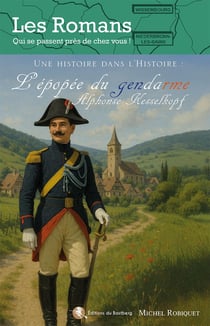 L'épopée du gendarme Alphonse Kesselkopf : Une histoire dans l'Histoire