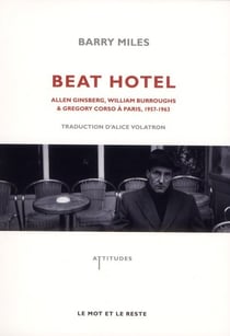 Beat hotel - Allen Ginsberg, William Burroughs & Gregory Corso à Paris, 1957-1963