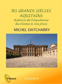 Les grands siècles aquitains - histoire de l'aquitaine du xie à nos jours
