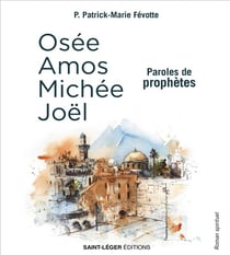 Osée, Amos, Michée, Joël : paroles de prophètes