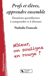 Profs et élèves, apprendre ensemble - situations quotidiennes à comprendre et à dénouer