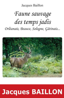 Faune sauvage des temps jadis - orléanais, beauce, sologne, gatinais