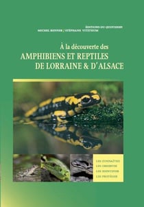 À la découverte des amphibiens et reptiles - de Lorraine et d'Alsace