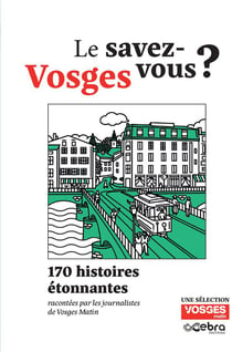 Vosges : Le savez-vous ? 170 histoires étonnantes
