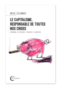 Le capitalisme, responsable de toutes nos crises - économique, écologique, financière, alimentaire