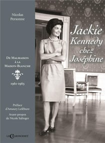 Jackie Kennedy chez Joséphine : de malmaison à la Maison-Blanche, 1961-1963