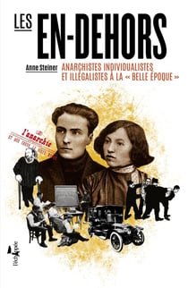 Les en-dehors - anarchistes individualistes et illégalistes à la belle époque