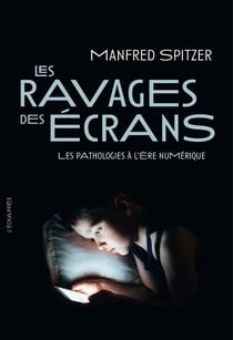 Les ravages des écrans - les pathologies à l'ère numérique