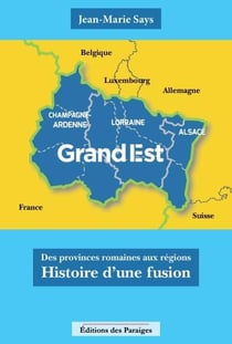 Grand Est : des provinces romaines aux régions, Hhstoire d'une fusion