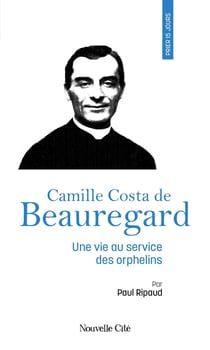 Prier 15 jours avec... Tome 261 : Camille Costa de Beauregard : Une vie au service des orphelins