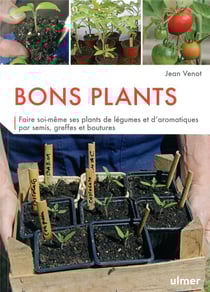 Bons plants - faire soi-même ses plants de légumes et d'aromatiques