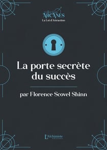 La porte secrète menant au succès (la Loi d'Attraction)