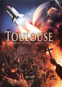 Toulouse Tome 2 : des guerres de religion à la cité de l'espace