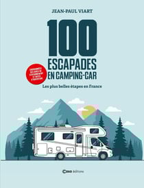 100 escapades en camping car - les plus belles étapes à travers la France avec aires et découvertes
