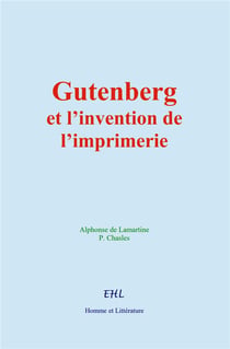 Gutenberg et l'invention de l'imprimerie : La vie d'un homme illustre