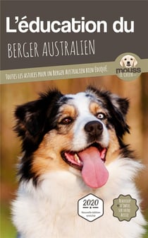 L'éducation du Berger Australien : toutes les astuces pour un Berger Australien bien éduqué