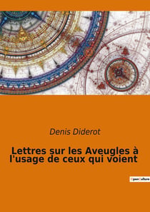 Lettres sur les Aveugles à l'usage de ceux qui voient : Quand la cécité éclaire la perception du monde