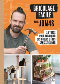 Bricolage facile avec Jon4s : 19 tutos pour fabriquer des objets utiles sans se ruiner