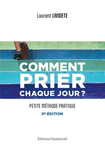 Comment prier chaque jour ? : Petite méthode pratique (3e édition)