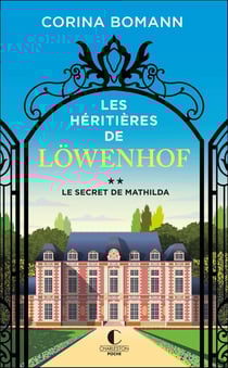 Les héritières de Lowenhof Tome 2 : le secret de Mathilda