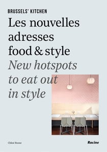 Brussels' Kitchen Tome 2 - les nouvelles adresses food & style - new hotspots to eat out in style