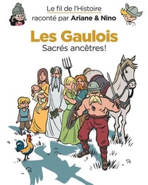 Le fil de l'Histoire raconté par Ariane & Nino Tome 3 : les Gaulois, sacrés ancêtres !