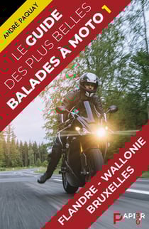Le Guide des plus belles balades à moto : Flandre, Wallonie, Bruxelles
