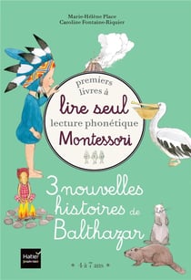Premiers livres à lire seul Montessori - lecture phonétique - 3 nouvelles histoires de Balthazar