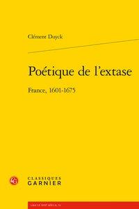 Poétique de l'extase - france, 1601-1675