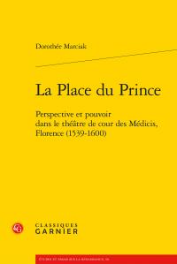 La place du Prince - perspective et pouvoir dans le théâtre de cour des Médicis,