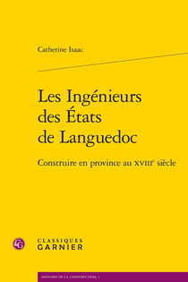 Les ingénieurs des États de Languedoc : Construire en Province au XVIIIe siècle