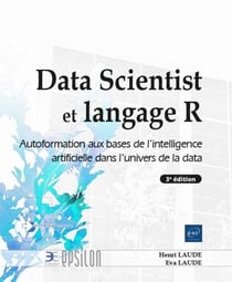 Data Scientist et langage R : autoformation aux bases de l'intelligence artificielle dans l'univers de la data (3e édition)