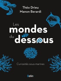 Les mondes du dessous : curiosités sous-marines