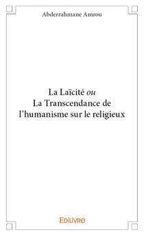 La laïcité ou la transcendance de l'humanisme sur le religieux