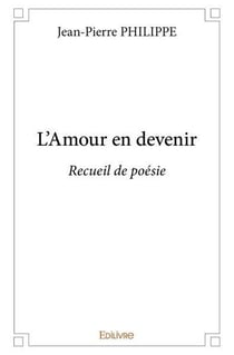 L'Amour en devenir : Recueil de poésie