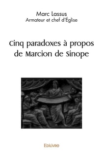 Cinq paradoxes a propos de marcion de sinope - armateur et chef d'eglise