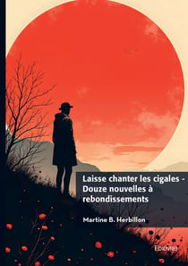 Laisse chanter les cigales  - Douze nouvelles à rebondissements