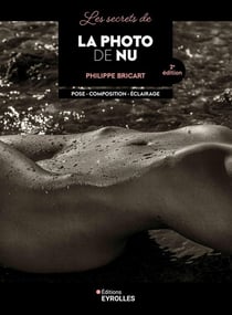 Les secrets de la photo de nu : Pose, composition, éclairage (2e édition)