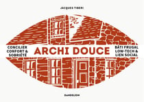 Archi douce : Penser la ville low-tech - Convivialité, bio-îlots et bâti frugal