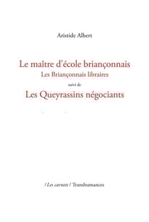 Le maître d'école briançonnais : Les Briançonnais libraires suivi de Les Queyrassins négociants