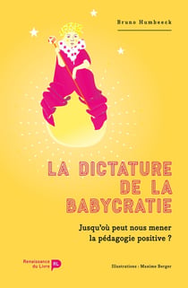 La dictature de la babycratie : heurs et malheurs de la psychologie et de la pédagogie positives