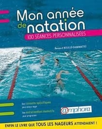 Mon année de natation - conseils pratiques et 100 séances personnalisées - pour mieux nager et mieux s'entraîner