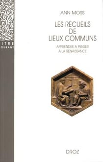 Les recueils de lieux communs  : Méthode pour apprendre à penser à la Renaissance