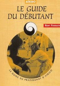 Aïkido - le guide du débutant